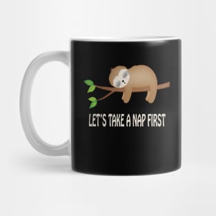 Let's Take A Nap First Funny Sloth Nap Mug